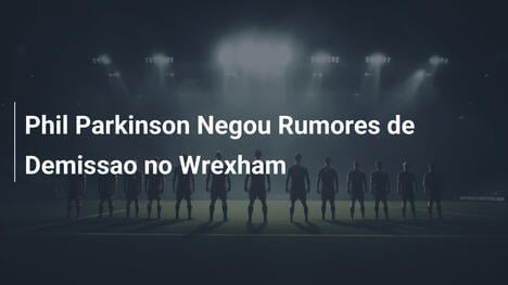 Phil Parkinson Negou Rumores de Demissao no Wrexham