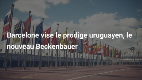 Barcelone vise le prodige uruguayen, le nouveau Beckenbauer