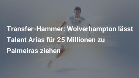 Transfer-Hammer: Wolverhampton lässt Talent Arias für 25 Millionen zu Palmeiras ziehen