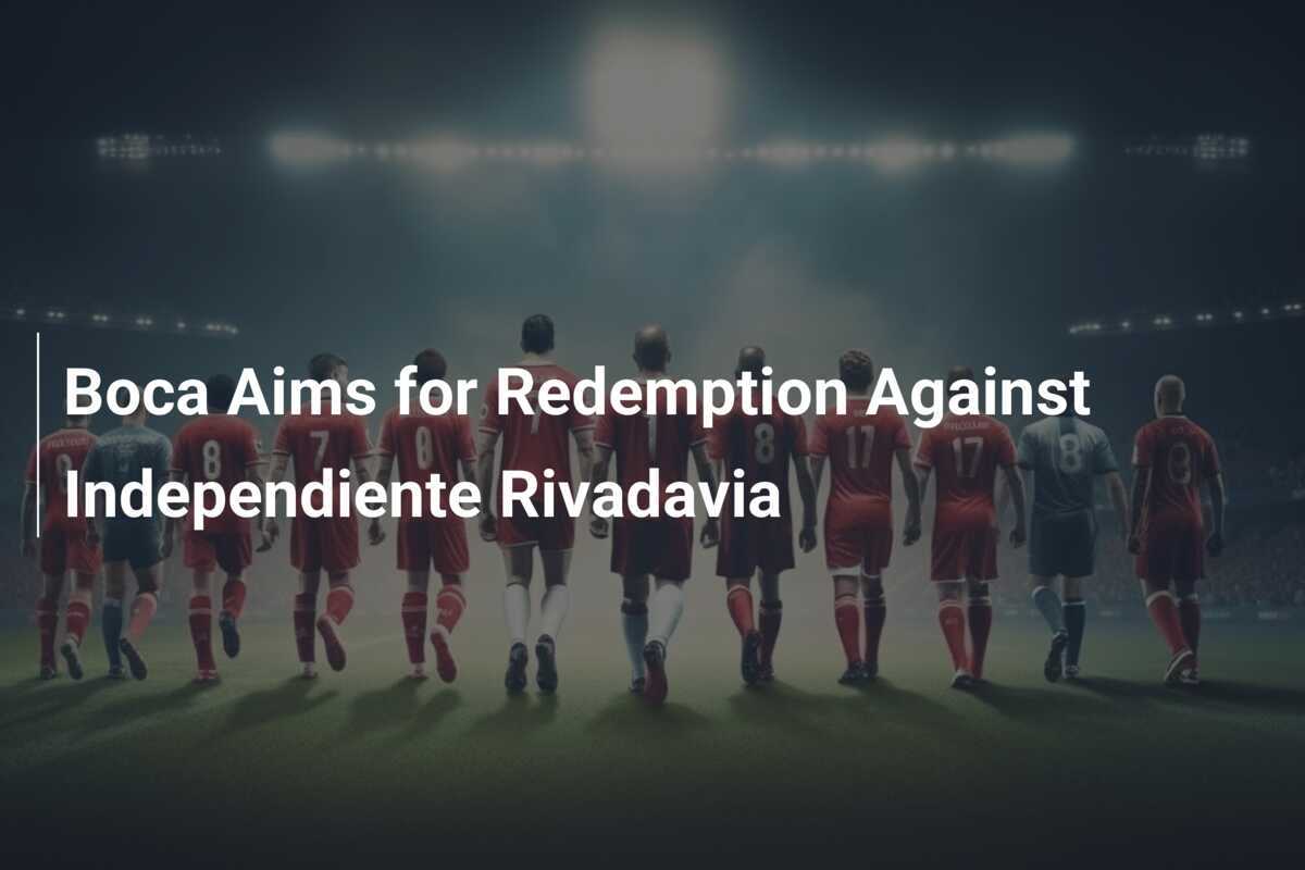 Boca Berusaha Bangkit Melawan Independiente Rivadavia