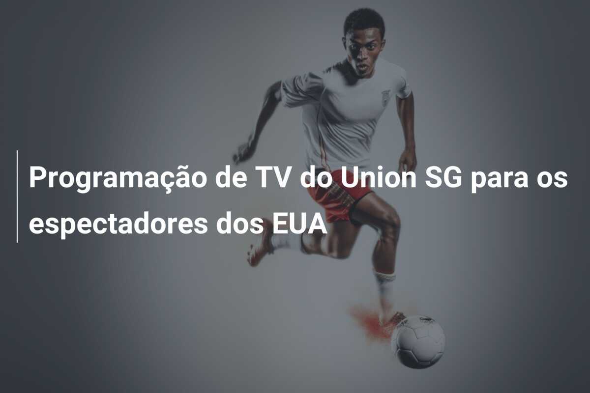 Programação de TV do Union SG para os espectadores dos EUA