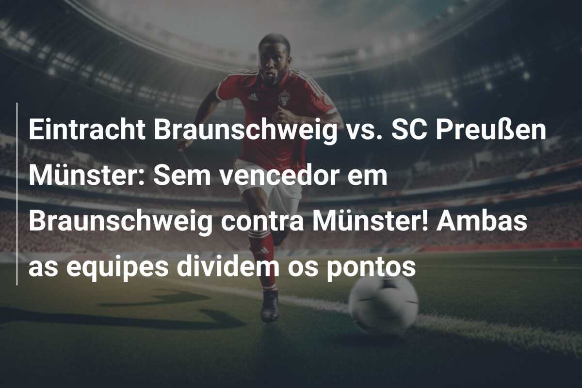 Eintracht Braunschweig vs. SC Preußen Münster: Sem vencedor em Braunschweig contra Münster! Ambas as equipes dividem os pontos