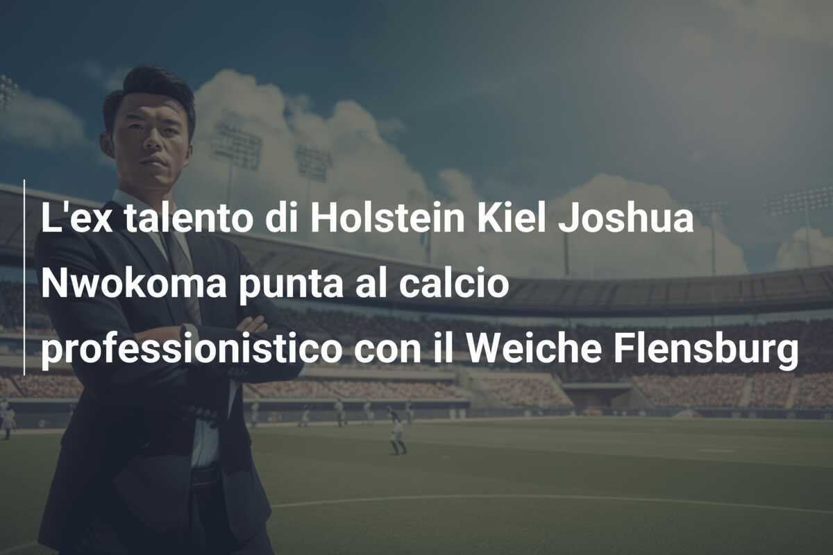 L'ex talento di Holstein Kiel Joshua Nwokoma punta al calcio professionistico con il Weiche Flensburg