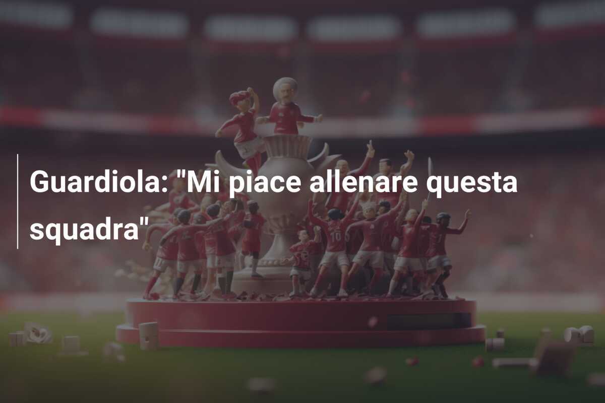 Guardiola: "Mi piace allenare questa squadra"