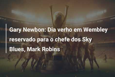 Gary Newbon: Dia verho em Wembley reservado para o chefe dos Sky Blues, Mark Robins