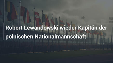 Robert Lewandowski wieder Kapitän der polnischen Nationalmannschaft