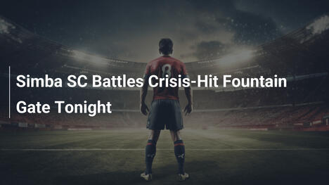 Simba SC sfida il Fountain Gate in crisi stasera