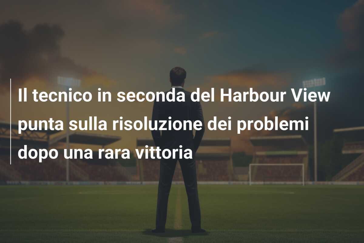 Il tecnico in seconda del Harbour View punta sulla risoluzione dei problemi dopo una rara vittoria
