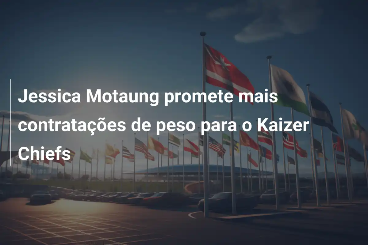Jessica Motaung promete mais contratações de peso para o Kaizer Chiefs