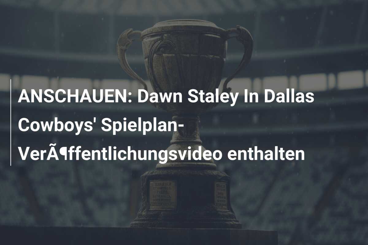ANSCHAUEN: Dawn Staley In Dallas Cowboys’ Spielplan-VerÃ¶ffentlichungsvideo enthalten