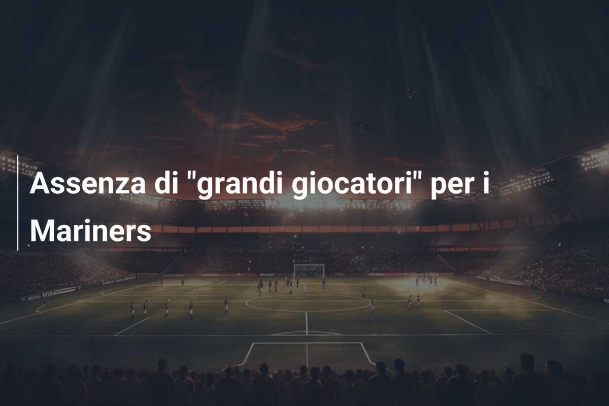Assenza di "grandi giocatori" per i Mariners