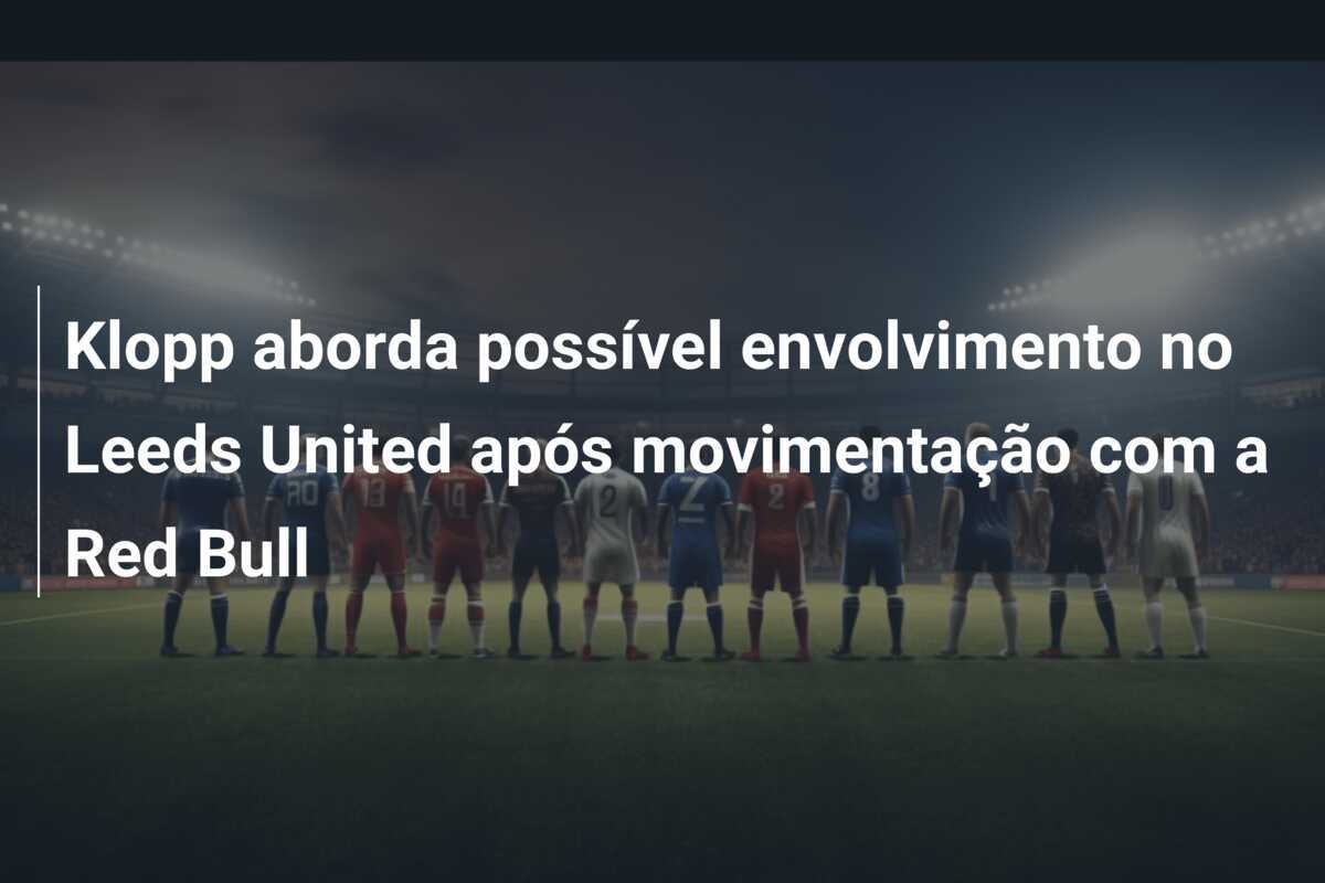 Klopp aborda possível envolvimento no Leeds United após movimentação com a Red Bull