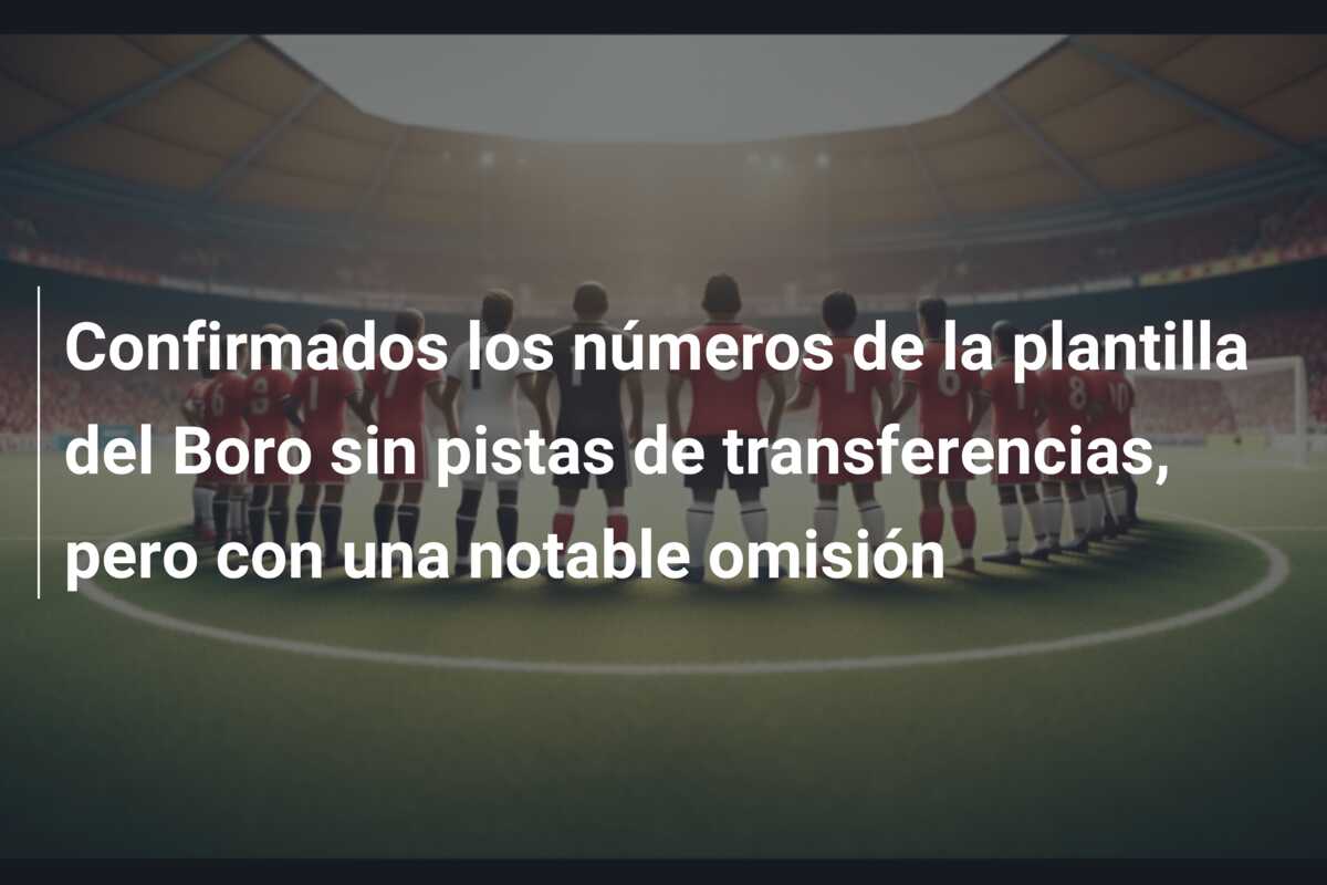 Confirmados los números de la plantilla del Boro sin pistas de transferencias, pero con una notable omisión