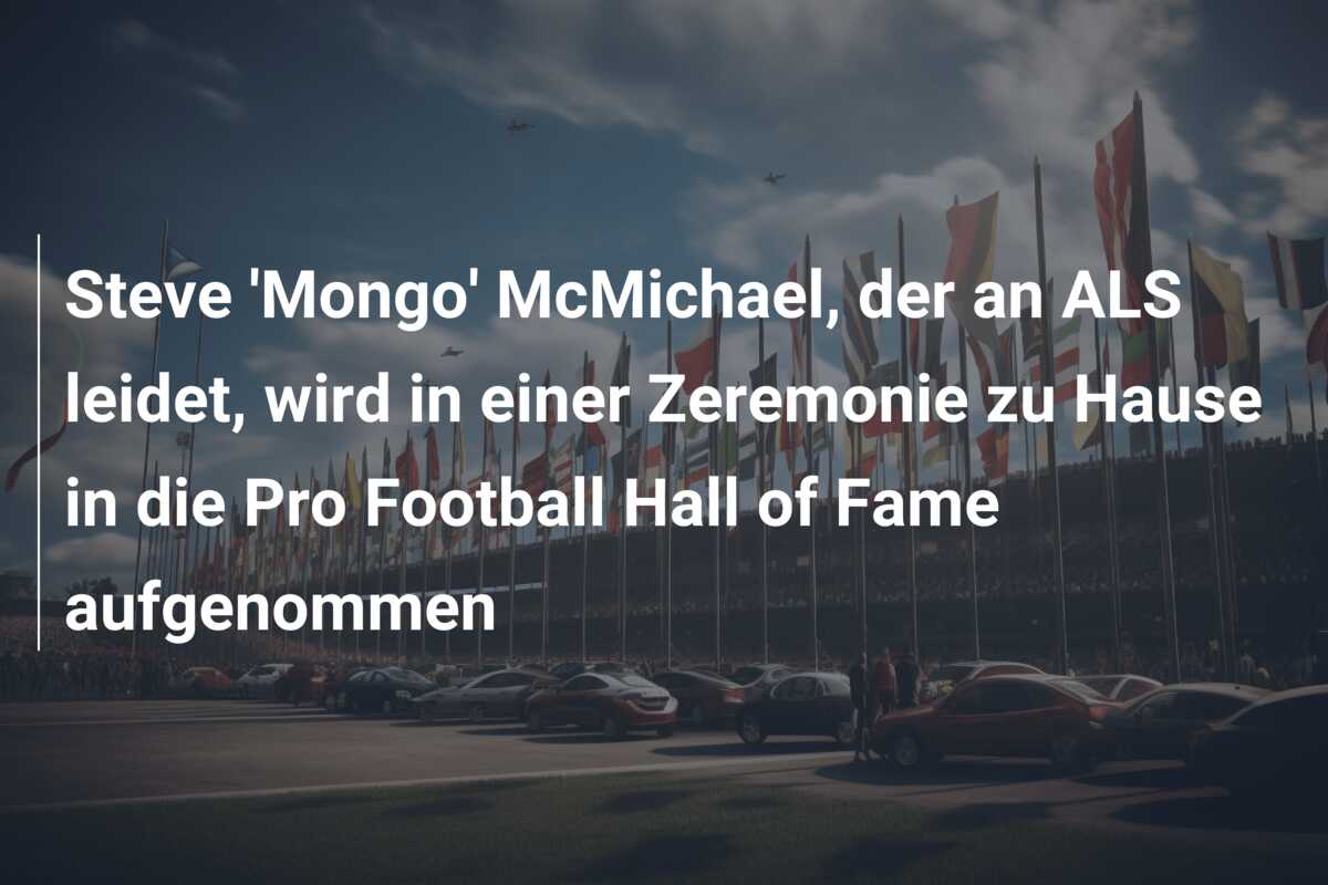 Steve ‘Mongo’ McMichael, der an ALS leidet, wird in einer Zeremonie zu Hause in die Pro Football Hall of Fame aufgenommen