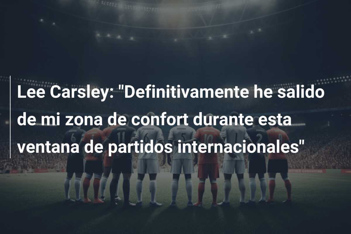 Lee Carsley: "Definitivamente he salido de mi zona de confort durante esta ventana de partidos internacionales"