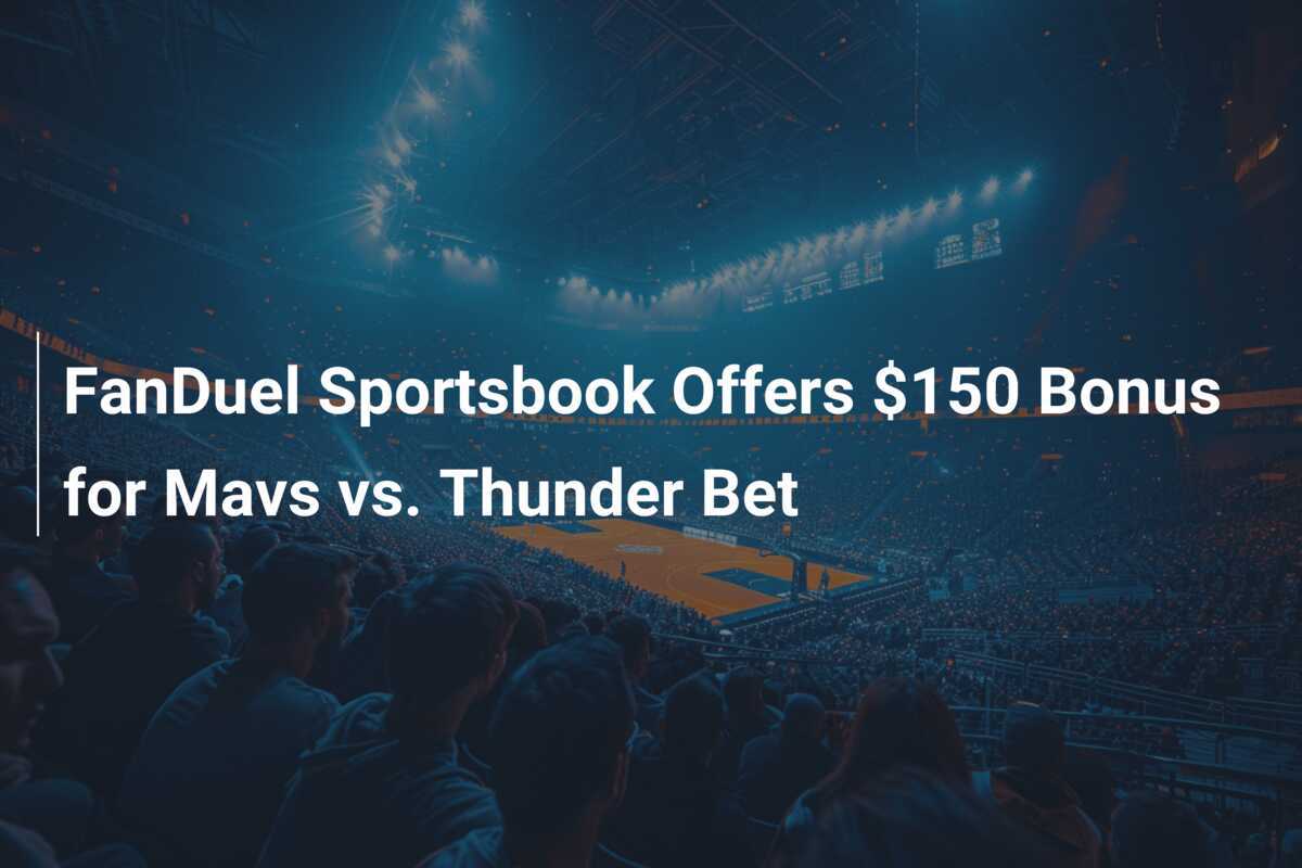 FanDuel スポーツブック、マブス対サンダーのベットに 150 ドルのボーナスを提供