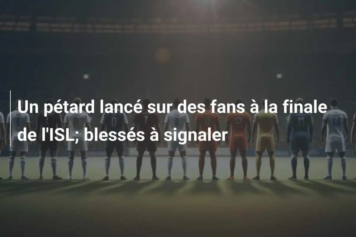 Un pétard lancé sur des fans à la finale de l'ISL; blessés à signaler