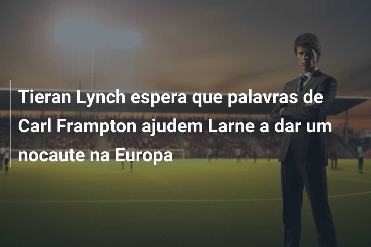 Tieran Lynch espera que palavras de Carl Frampton ajudem Larne a dar um nocaute na Europa