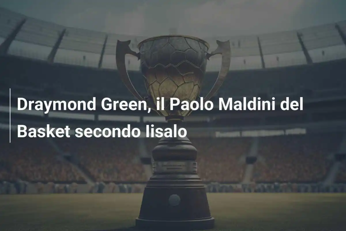 Draymond Green, il Paolo Maldini del Basket secondo Iisalo