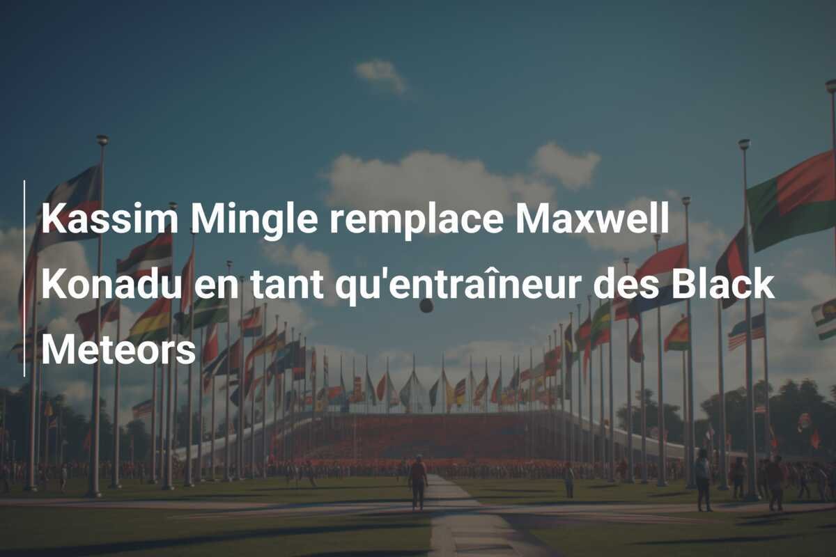 Kassim Mingle remplace Maxwell Konadu en tant qu'entraîneur des Black Meteors