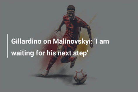 Gillardino on Malinovskyi: ‘I am waiting for his next step’