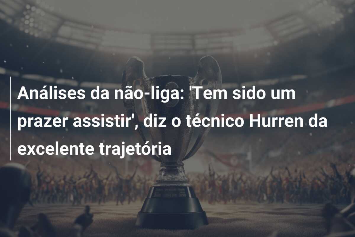 Análises da não-liga: 'Tem sido um prazer assistir', diz o técnico Hurren da excelente trajetória
