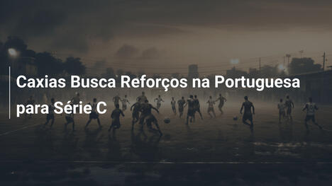 Caxias Busca Reforços na Portuguesa para Série C