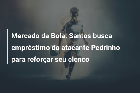 Mercado da Bola: Santos busca empréstimo do atacante Pedrinho para reforçar seu elenco