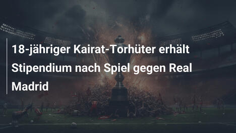 18-jähriger Kairat-Torhüter erhält Stipendium nach Spiel gegen Real Madrid