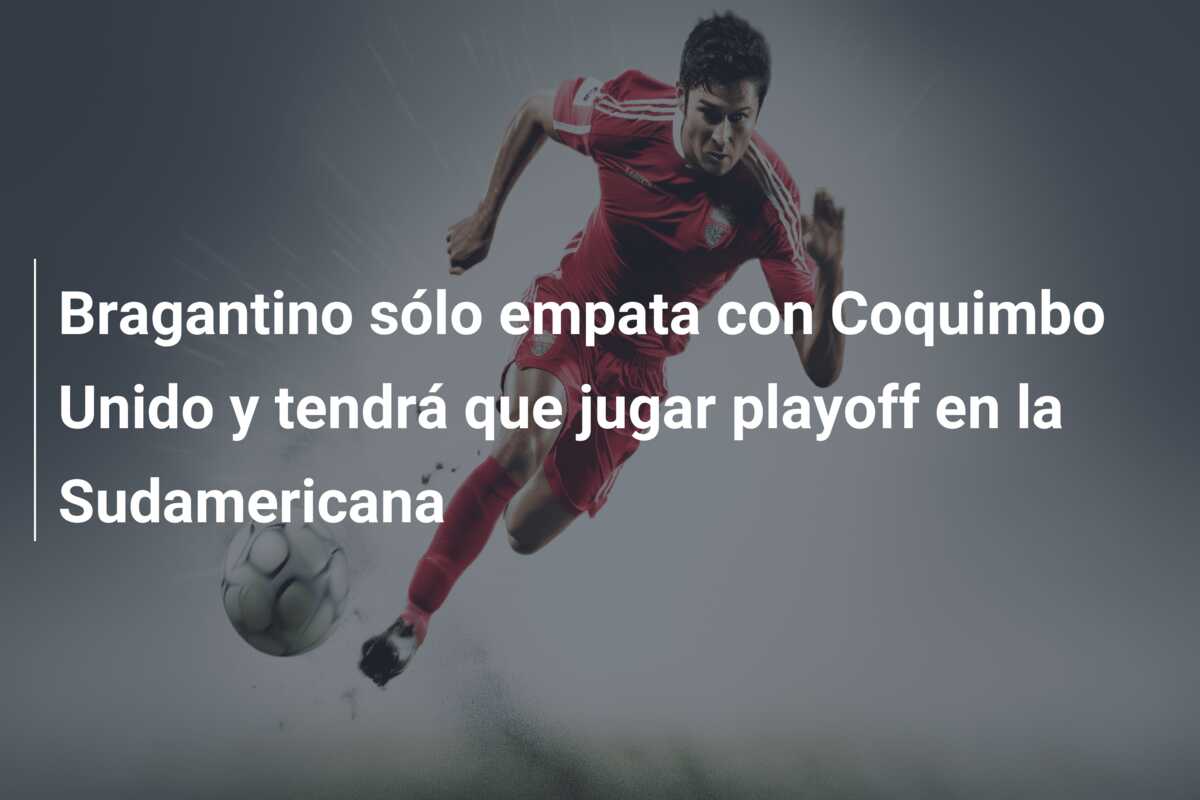 Bragantino sólo empata con Coquimbo Unido y tendrá que jugar playoff en la Sudamericana