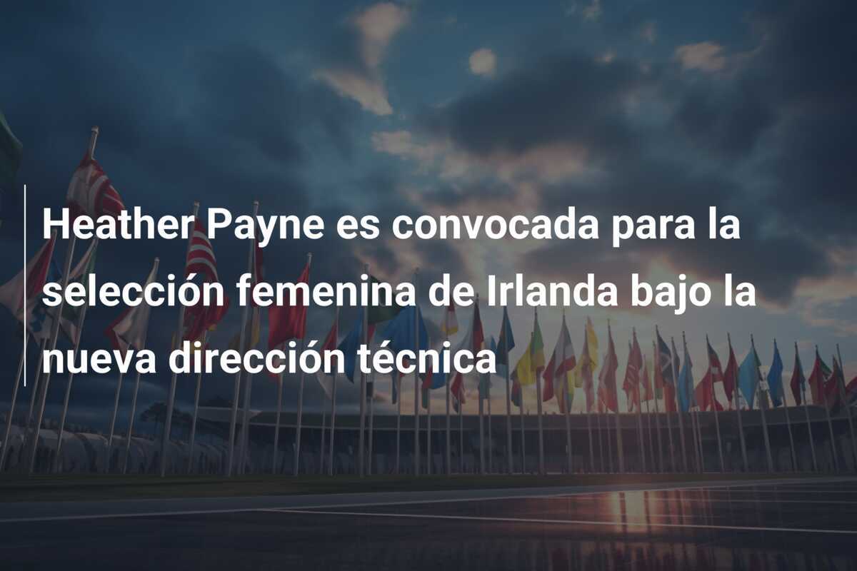 Heather Payne es convocada para la selección femenina de Irlanda bajo la nueva dirección técnica