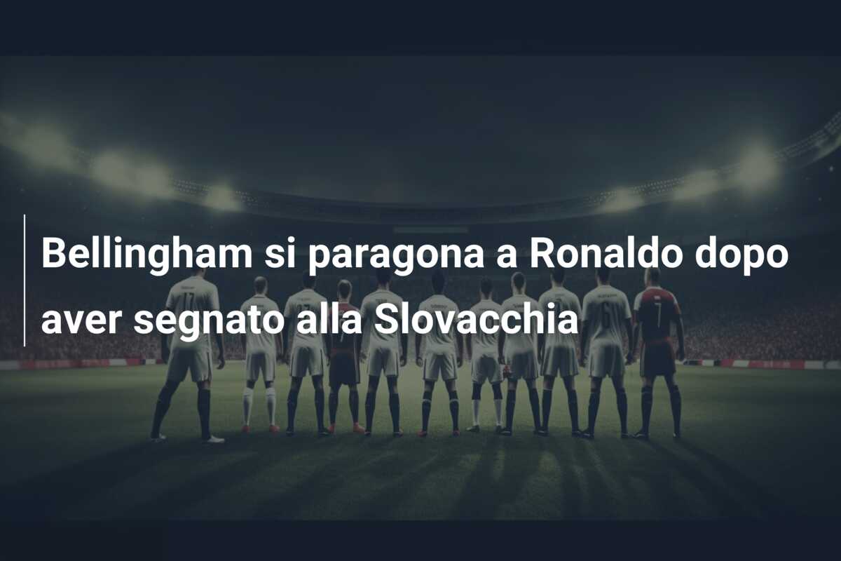 Bellingham si paragona a Ronaldo dopo aver segnato alla Slovacchia