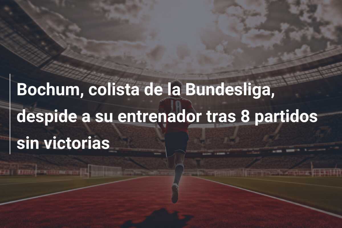 Bochum, colista de la Bundesliga, despide a su entrenador tras 8 partidos sin victorias