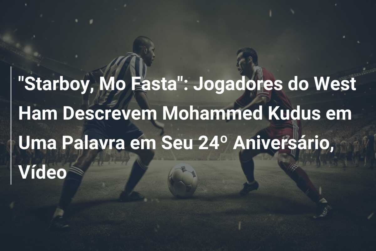 “Starboy, Mo Fasta”: Jogadores do West Ham Descrevem Mohammed Kudus em Uma Palavra em Seu 24º Aniversário, Vídeo