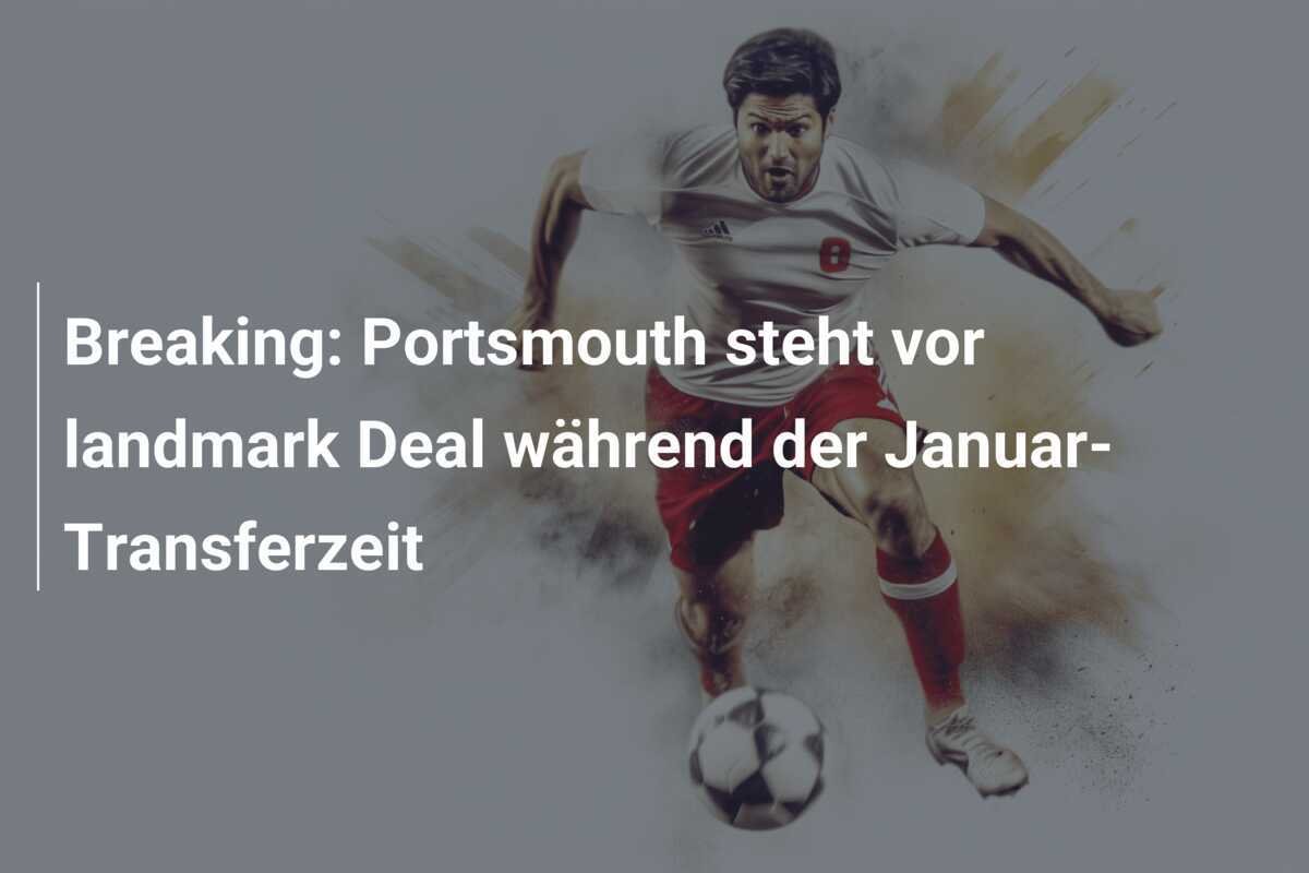 Breaking: Portsmouth steht vor landmark Deal während der Januar-Transferzeit
