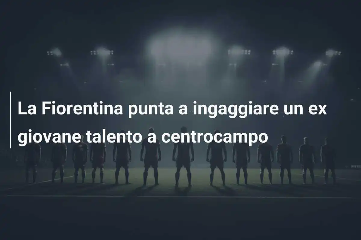 La Fiorentina punta a ingaggiare un ex giovane talento a centrocampo