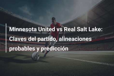 Minnesota United vs Real Salt Lake: Claves del partido, alineaciones probables y predicción