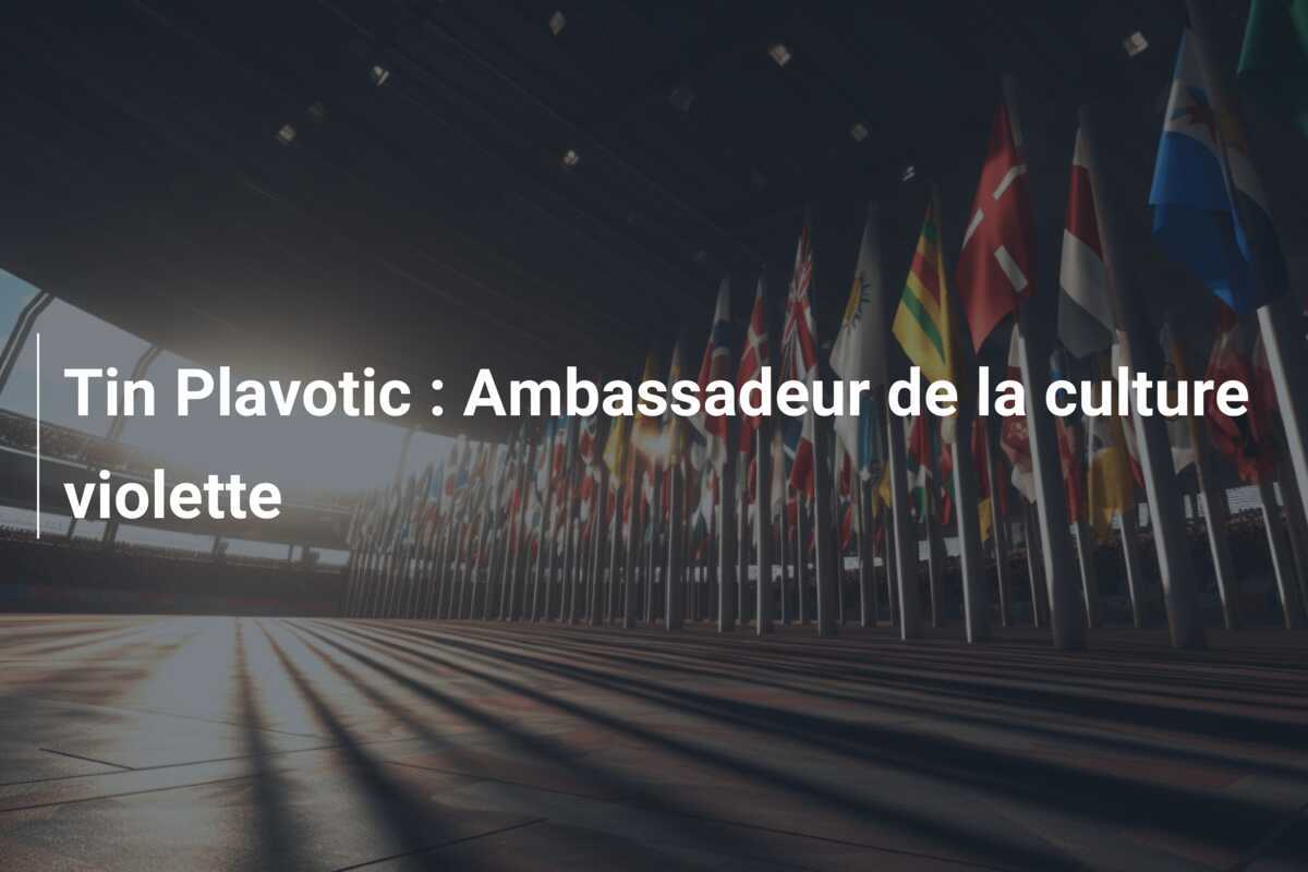 Tin Plavotic : Ambassadeur de la culture violette