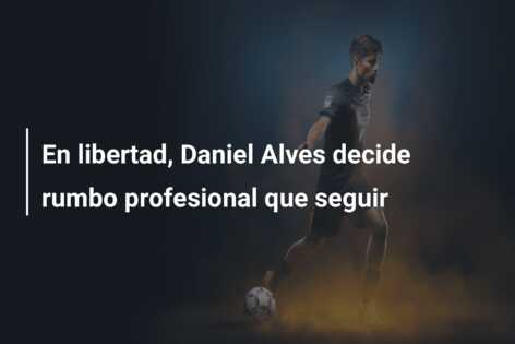 En libertad, Daniel Alves decide rumbo profesional que seguir