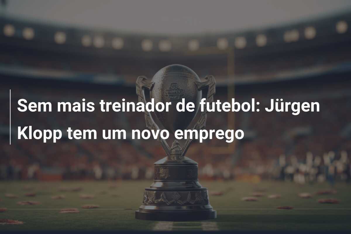 Sem mais treinador de futebol: Jürgen Klopp tem um novo emprego