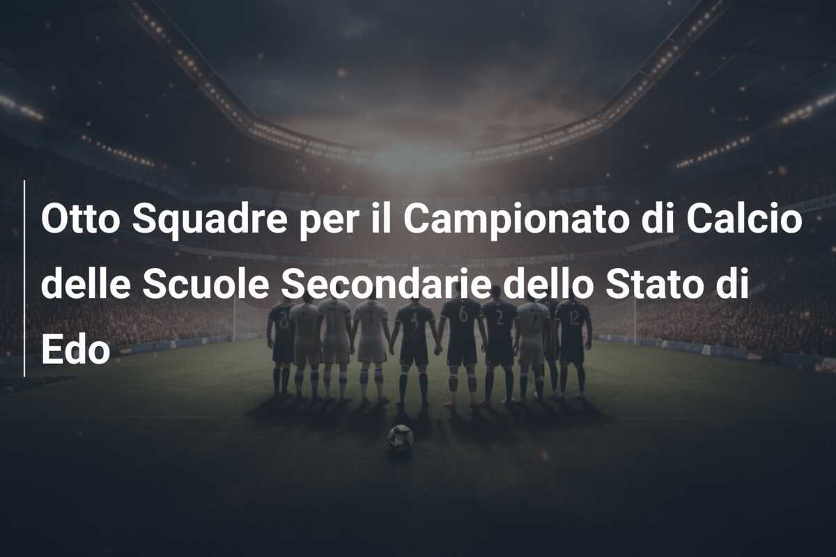 Otto Squadre per il Campionato di Calcio delle Scuole Secondarie dello Stato di Edo