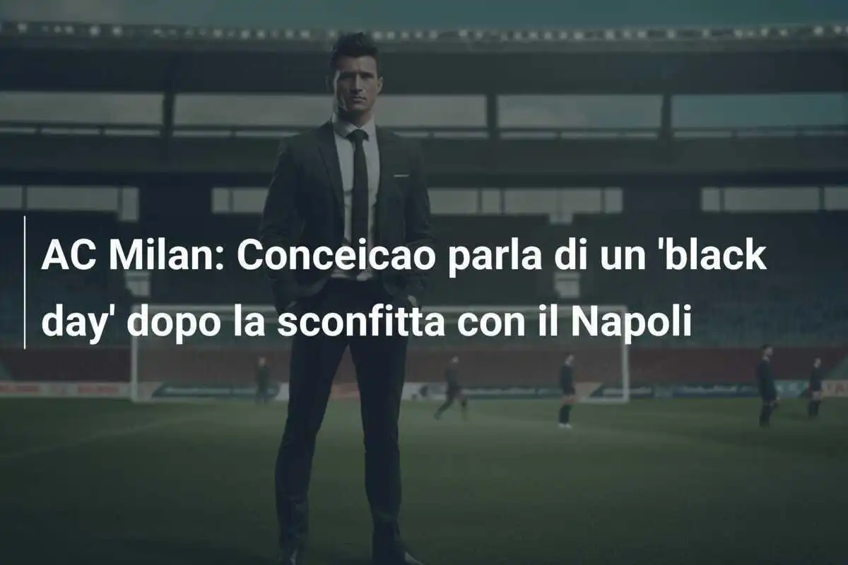 AC Milan: Conceicao parla di un 'black day' dopo la sconfitta con il Napoli
