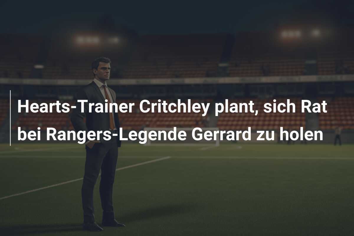 Hearts-Trainer Critchley plant, sich Rat bei Rangers-Legende Gerrard zu holen
