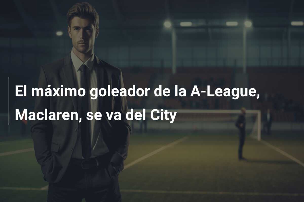 El máximo goleador de la A-League, Maclaren, se va del City