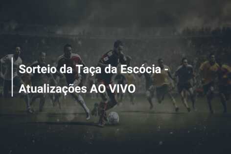 Sorteio da Taça da Escócia – Atualizações AO VIVO