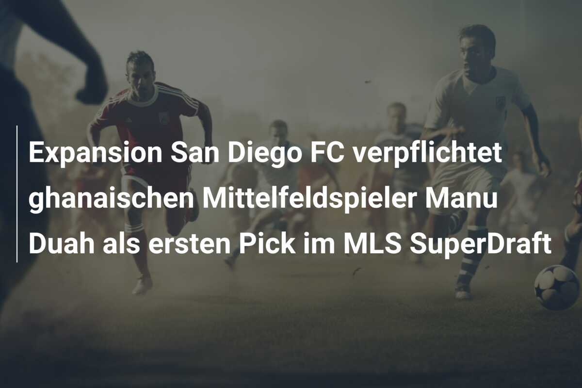 Expansion San Diego FC verpflichtet ghanaischen Mittelfeldspieler Manu Duah als ersten Pick im MLS SuperDraft