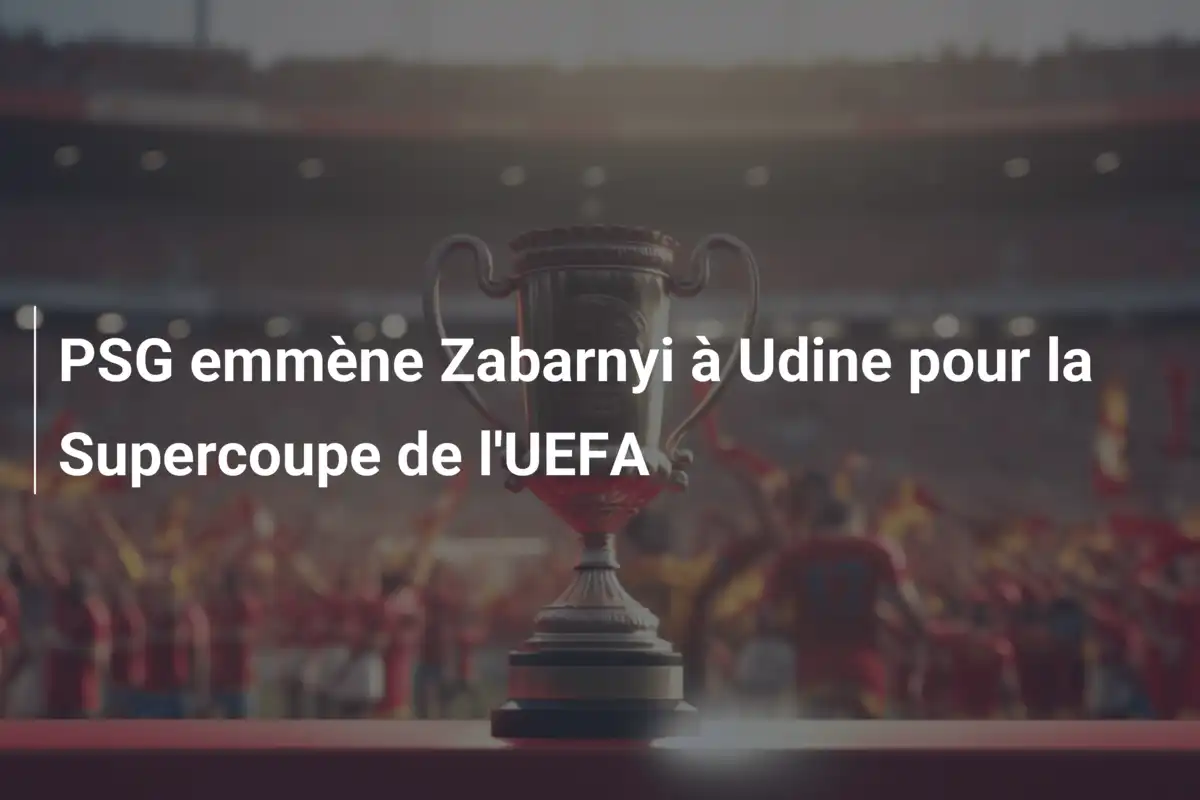 PSG emmène Zabarnyi à Udine pour la Supercoupe de l'UEFA
