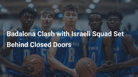 Badalona Clash with Israeli Squad Set Behind Closed Doors