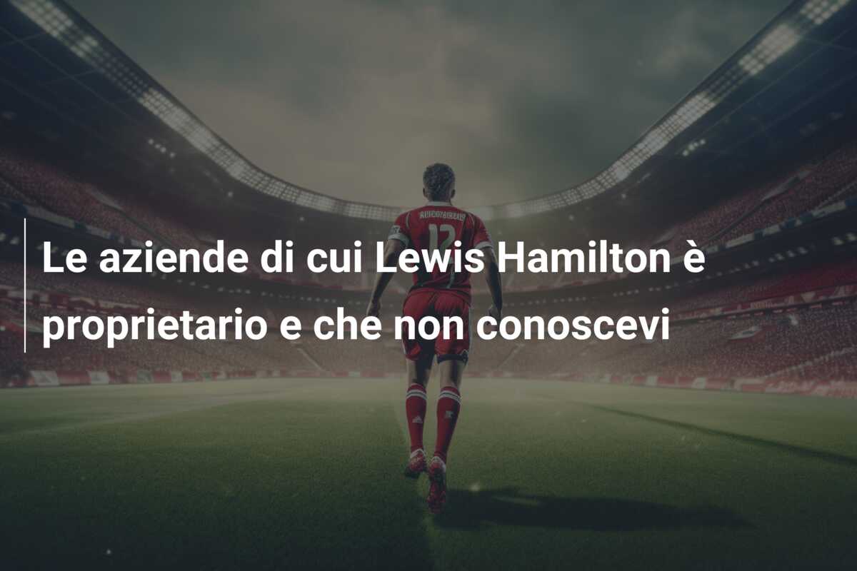 Le aziende di cui Lewis Hamilton è proprietario e che non conoscevi