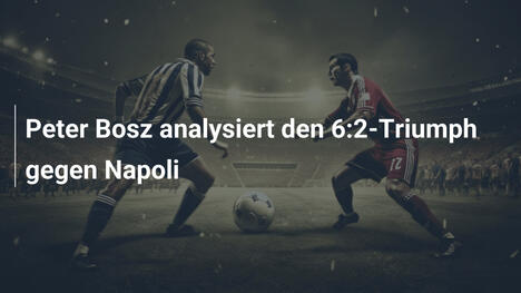 Peter Bosz analysiert den 6:2-Triumph gegen Napoli